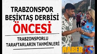 TRABZONSPOR TARAFTARININ BEŞİKTAŞ DERBİSİ TAHMİNLERİ [upl. by Wailoo]