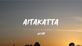 AITAKATTTA  JKT48 Lirik Video [upl. by Akoek43]