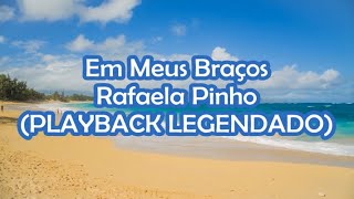 Em Meus Braços PLAYBACK LEGENDADO  Rafaela Pinho 🎶 [upl. by Yllek305]