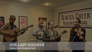 Our Last Goodbye  Seneca Creek Bluegrass Band [upl. by Goldwin]