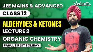 Aldehydes and Ketones  Lecture 2  Organic Chemistry Class 12  Pahul Sir  Vedantu [upl. by Irmgard]