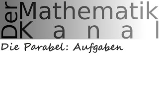 Die Parabel Aufgaben  DerMathematikKanal [upl. by Rednasyl]