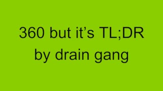 360 and its the same but its actually TLDR by drain gang so its not [upl. by Notlef]