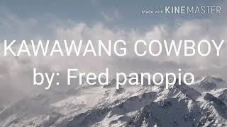 Fred panopio  kawawang cowboy lyrics [upl. by Schober]