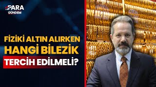 Altın Fiyatları Yükselecek Mi Düşecek Mi Fiziki Altın Almak İsteyenler Hangi Bileziği Tercih Etmeli [upl. by Giusto]