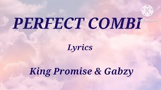 King Promise amp Gabzy  Perfect Combi Lyrics [upl. by Salsbury170]