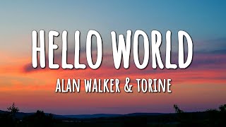 Alan Walker amp Torine  Hello World Lyrics [upl. by Attenra]