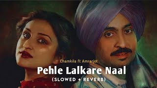 Pehle Lalkare Naal Slowed  Reverb  Chamkila ft Amrjot  Jot Music [upl. by Vasta935]