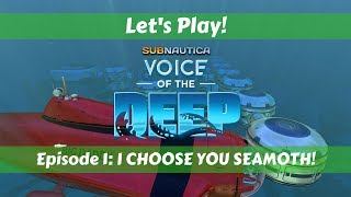 Lets Play Subnautica Voice of the Deep Ep1 I CHOOSE YOU SEAMOTH [upl. by Orozco]