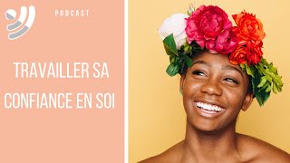 Travailler sa confiance en soi  Podcast 33 [upl. by Moynahan]