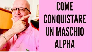 COME CONQUISTARE UN MASCHIO ALPHA [upl. by Naloc801]