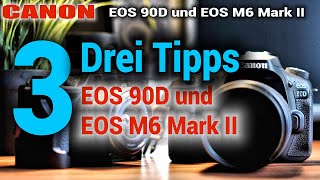 3 Tipps zur Canon EOS 90D und EOS M6 Mark II [upl. by Anemolihp941]