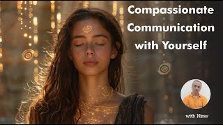 Compassionate Communication with yourself [upl. by Eceirehs]