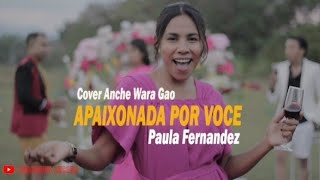 Apaixonada Por Voce  Paula Fernandez  Cover Anche Wara Gao [upl. by Demaria]