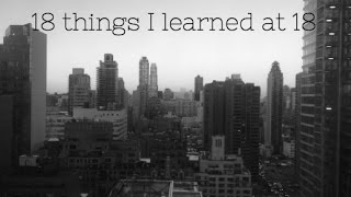 18 THINGS I LEARNED AT 18 [upl. by Eyahsal]