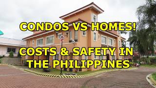 CONDOS VS HOMES COSTS SAFTELY amp LOCATION IN THE PHILIPPINES [upl. by Piwowar]