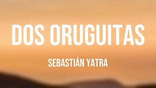 Dos Oruguitas  Sebastián Yatra Visualized Lyrics 🧋 [upl. by Terle]