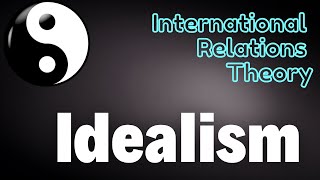 Idealist Theory or Idealism  Theory of International Relations  आदर्शवाद  International Relations [upl. by Llertram857]