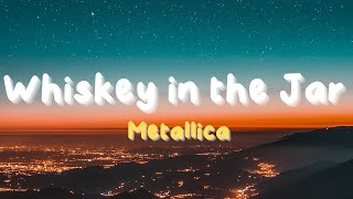 Metallica  Whiskey in the Jar Lyrics [upl. by Llednew]