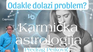 PREDRAG PETKOVIĆ KARMIČKA ASTROLOGIJA  GDE SE NALAZI UZROK PROBLEMA [upl. by Idona]