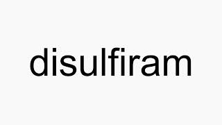 How to pronounce disulfiram [upl. by Ococ856]