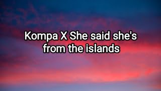 She said shes from the island x Kompa  Frost x Tomo Lyrics [upl. by Ferguson]