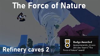 The Force of Nature badge  Refinery caves 2 [upl. by Essirehc]