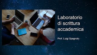 Laboratorio di scrittura accademica  Luigi Spagnolo [upl. by Nileuqay970]