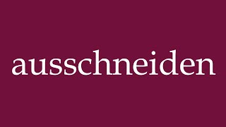 How to Pronounce ausschneiden cut out Correctly in German [upl. by Thibaut]