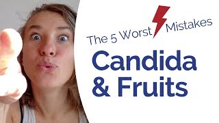 Candida Diet  Does Fruit Feed Candida Avoid these 5 Common Mistakes [upl. by Munro]