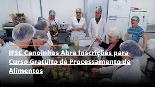 IFSC Canoinhas Abre Inscrições para Curso Gratuito de Processamento de Alimentos [upl. by Haonam]