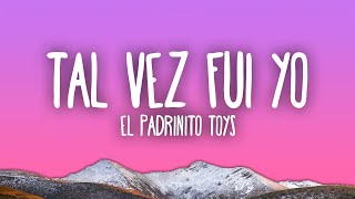 El Padrinito Toys  Tal Vez Fui Yo [upl. by Aitselec]