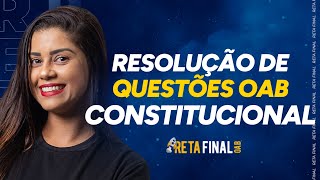 RETA FINAL OAB 40 Constitucional  Resolução de Questões  Com Prof Fernanda Machado [upl. by Nosila]