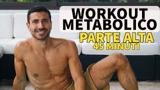 WORKOUT METABOLICO  PARTE ALTA 45 Minuti Cotto al Dente [upl. by Ailhad121]