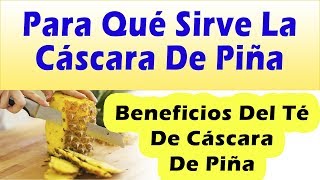 PARA QUE SIRVE LA CASCARA DE PIÑA Beneficios Del Te De Cascara De Piña [upl. by Ytirev]