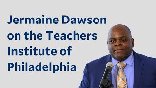 Jermaine Dawson on the Teachers Institute of Philadelphia [upl. by Aretse]