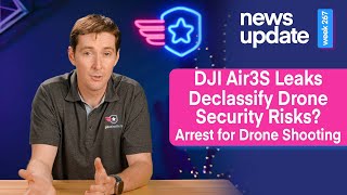 Drone News Declassification of Drone Security Risks DJI Air 3S Leaks amp Arrest for Shooting Drone [upl. by Odnalref]