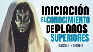 La INICIACIÓN encuentra a los BUSCADORES de VERDAD Rudolf Steiner [upl. by Nomzzaj771]