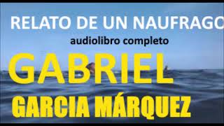 Gabriel García Márquez Relato de un naufrago AUDIOLIBRO COMPLETO [upl. by Yoshio]