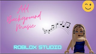 How To Add Music To Your Roblox Game Roblox Studio [upl. by Shapiro]