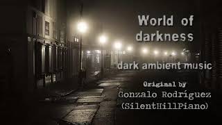 Dark ambient music  World of darkness  SilentHillPiano [upl. by Olimreh747]