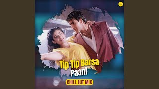 Tip Tip Barsa Paani Chill Out Mix [upl. by Koloski]