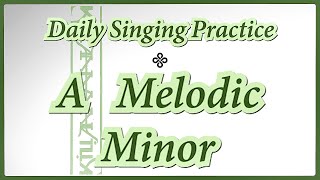 DAILY SINGING PRACTICE  The ‘A’ Melodic Minor Scale [upl. by Laenej]