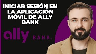 Inicio de Sesión en Banca Móvil de Ally Bank Cómo Iniciar Sesión en la App de Banca en Línea de [upl. by Suolkcin45]