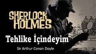 SHERLOCK HOLMES Tehlike İçindeyim  Sir Arthur Conan Doyle SESLİ KİTAP [upl. by Ynafets]