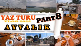 2022 Yaz Turu AYVALIK PART 8  Gezmelere Doyamadık [upl. by Anahgem]