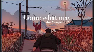 Come what may  Justin Vasquez Lyrics [upl. by Pelag326]