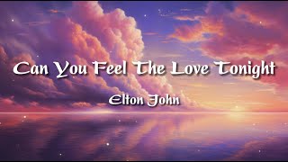 Elton John  Can You Feel The Love Tonight Lyrics [upl. by Ogir]