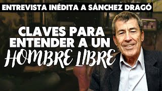 ❌ La entrevista que nadie ha visto de SÁNCHEZ DRAGÓ ❌ Claves para entender a un hombre libre [upl. by Chrisy633]