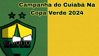 Campanha do Cuiabá Na Copa Verde 2024 [upl. by Kellsie]